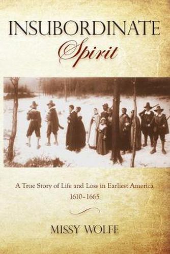 Cover image for Insubordinate Spirit: A True Story Of Life And Loss In Earliest America 1610-1665