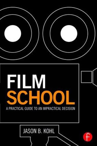 Cover image for Film School: A Practical Guide to an Impractical Decision