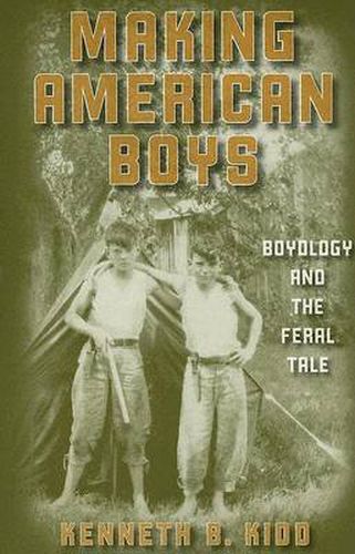 Cover image for Making American Boys: Boyology and the Feral Tale