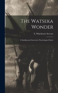 Cover image for The Watseka Wonder; a Startling and Instructive Psychological Study