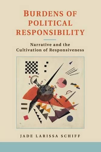 Cover image for Burdens of Political Responsibility: Narrative and the Cultivation of Responsiveness