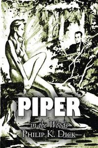 Cover image for Piper in the Woods by Philip K. Dick, Science Fiction, Fantasy, Adventure