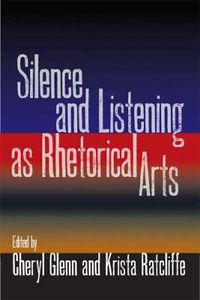 Cover image for Silence and Listening as Rhetorical Arts