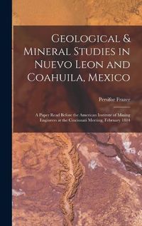 Cover image for Geological & Mineral Studies in Nuevo Leon and Coahuila, Mexico