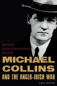 Cover image for Michael Collins: Britain's Counterinsurgency Failure