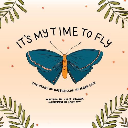 Cover image for It's My Time to Fly: The Story of Caterpillar Number Five