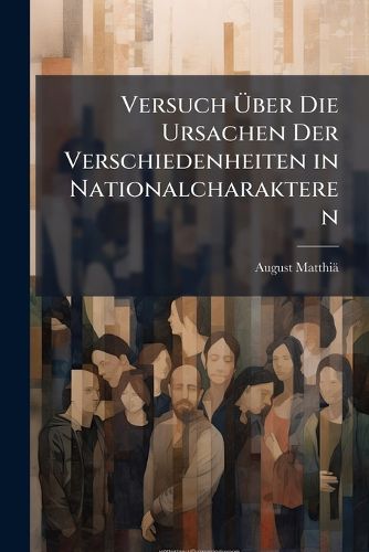 Cover image for Versuch Ber Die Ursachen Der Verschiedenheiten in Nationalcharakteren: Eine Preisschrift