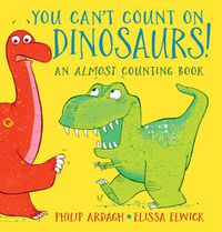 Cover image for You Can't Count on Dinosaurs: An Almost Counting Book