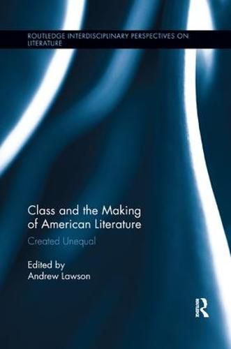 Cover image for Class and the Making of American Literature: Created Unequal