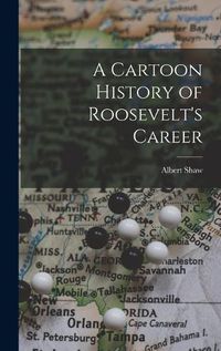 Cover image for A Cartoon History of Roosevelt's Career