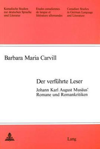 Der Verfuehrte Leser: Johann Karl August Musaeus' Romane und Romankritiken