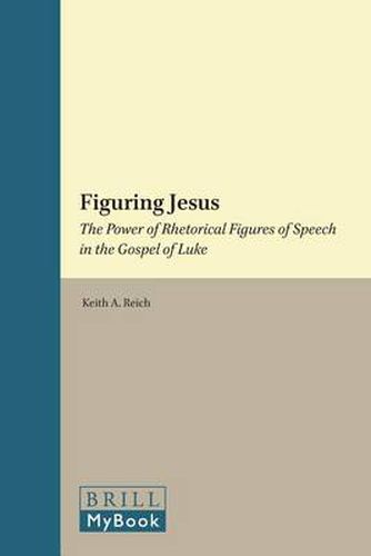 Cover image for Figuring Jesus: The Power of Rhetorical Figures of Speech in the Gospel of Luke