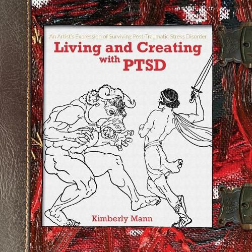 Cover image for Living and Creating with Ptsd: An Artist's Expression of Surviving Post Traumatic Stress Disorder