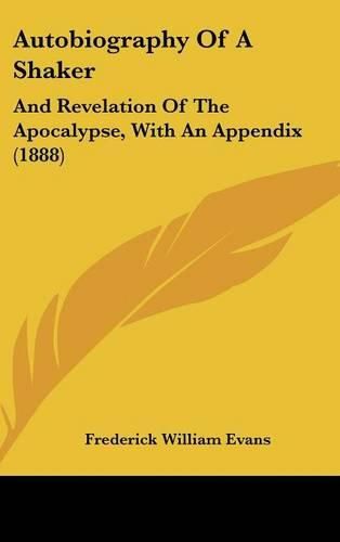 Cover image for Autobiography of a Shaker: And Revelation of the Apocalypse, with an Appendix (1888)