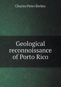 Cover image for Geological reconnoissance of Porto Rico