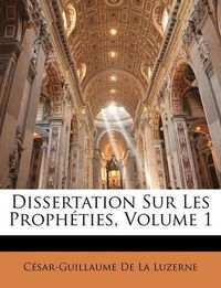 Cover image for Dissertation Sur Les Prophties, Volume 1