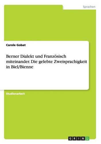 Cover image for Berner Dialekt und Franzoesisch miteinander. Die gelebte Zweisprachigkeit in Biel/Bienne