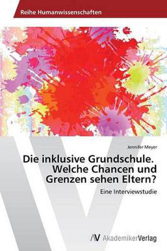 Die Inklusive Grundschule. Welche Chancen Und Grenzen Sehen Eltern?