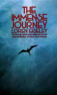 Cover image for The Immense Journey: An Imaginative Naturalist Explores the Mysteries of Man and Nature