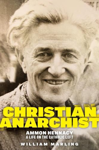 Christian Anarchist: Ammon Hennacy, A Life on the Catholic Left