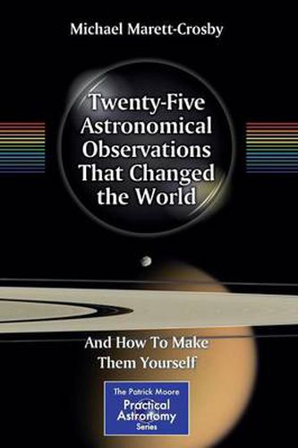 Cover image for Twenty-Five Astronomical Observations That Changed the World: And How To Make Them Yourself