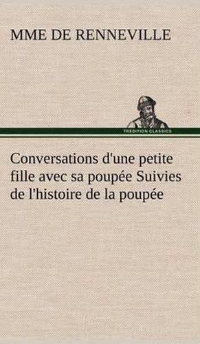 Cover image for Conversations d'une petite fille avec sa poupee Suivies de l'histoire de la poupee