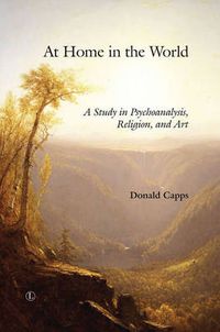 Cover image for At Home in the World: A Study in Psychoanalysis, Religion, and Art