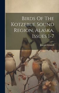 Cover image for Birds Of The Kotzebue Sound Region, Alaska, Issues 1-7