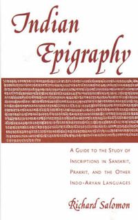 Cover image for Indian Epigraphy: A Guide to the Study of Inscriptions in Sanskrit, Prakrit, and the Other Indo-Aryan Languages