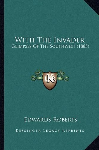 With the Invader: Glimpses of the Southwest (1885)