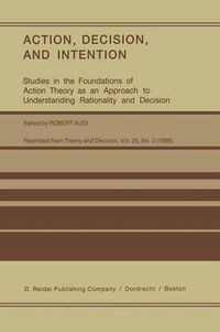 Cover image for Action, Decision, and Intention: Studies in the Foundation of Action Theory as an Approach to Understanding Rationality and Decision