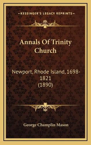 Annals of Trinity Church: Newport, Rhode Island, 1698-1821 (1890)