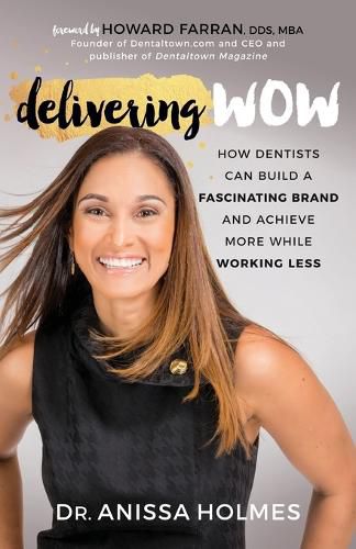 Cover image for Delivering WOW: How Dentists Can Build a Fascinating Brand and Achieve More While Working Less