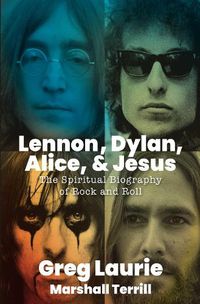 Cover image for Lennon, Dylan, Alice, and Jesus: The Spiritual Biography of Rock and Roll