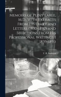 Cover image for Memoirs of Pliny Earle, M.D., With Extracts From his Diary and Letters (1830-1892) and Selections From his Professional Writings ( 1839-1891)