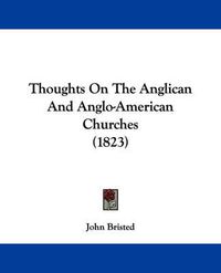 Cover image for Thoughts on the Anglican and Anglo-American Churches (1823)