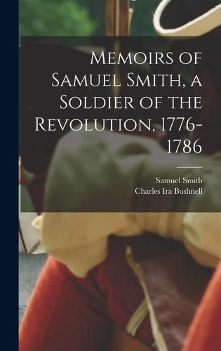 Memoirs of Samuel Smith, a Soldier of the Revolution, 1776-1786