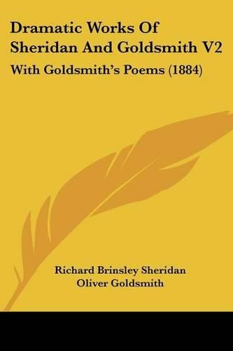 Dramatic Works of Sheridan and Goldsmith V2: With Goldsmith's Poems (1884)