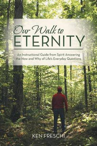 Cover image for Our Walk to Eternity: An Instructional Guide from Spirit Answering the How and Why of Life's Everyday Questions