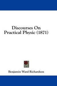 Cover image for Discourses on Practical Physic (1871)