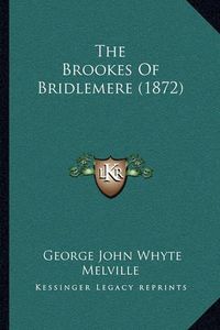 Cover image for The Brookes of Bridlemere (1872)