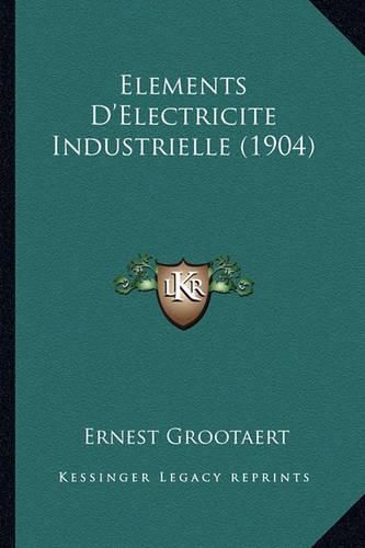 Cover image for Elements D'Electricite Industrielle (1904)