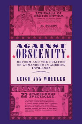 Cover image for Against Obscenity: Reform and the Politics of Womanhood in America, 1873-1935