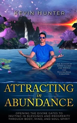 Cover image for Attracting in Abundance: Opening the Divine Gates to Inviting in Blessings and Prosperity Through Body, Mind, and Soul Spirit