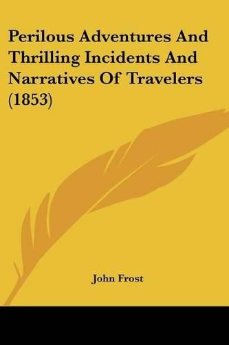 Cover image for Perilous Adventures and Thrilling Incidents and Narratives of Travelers (1853)