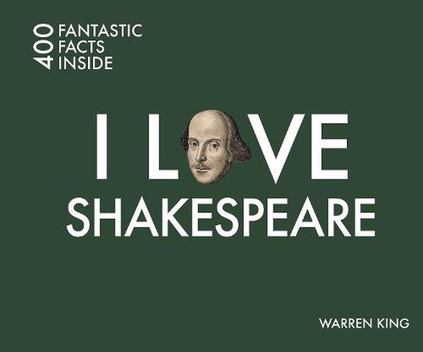 Cover image for I Love Shakespeare: 400 Fantastic Facts