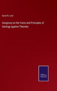 Cover image for Geognosy on the Facts and Principles of Geology against Theories