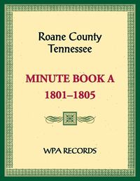 Cover image for Roane County, Tennessee Minutes Book A, 1801-1805