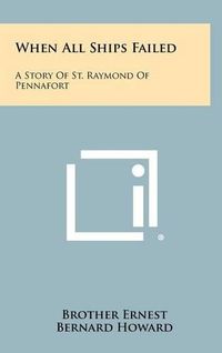 Cover image for When All Ships Failed: A Story of St. Raymond of Pennafort