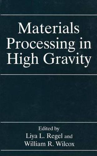 Cover image for Materials Processing in High Gravity: Proceedings of the Second International Workshop Held in Potsdam, New York, June 6-12, 1993